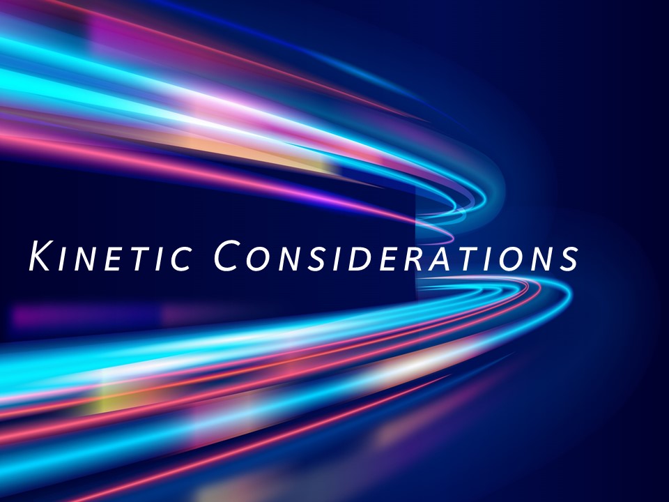 Kinetic Considerations